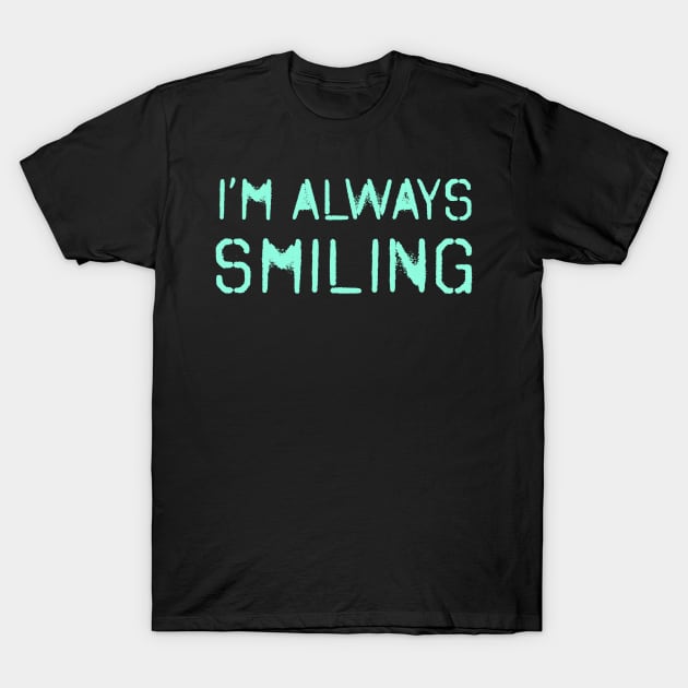 I'm Always Smiling! Aqua Blue! T-Shirt by VellArt